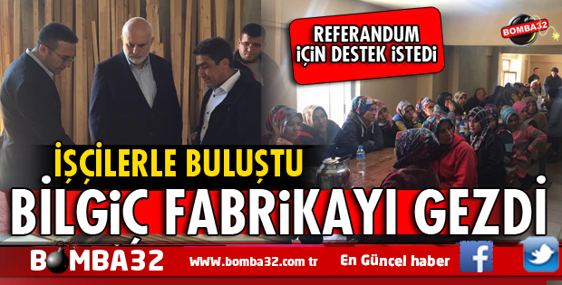 FABRİKAYI GEZDİ, İŞÇİLERLE BULUŞTU