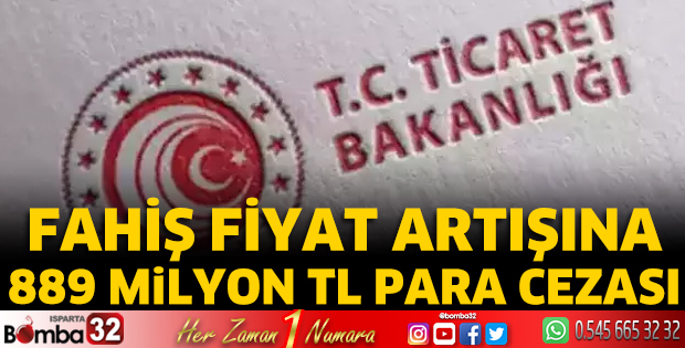 Fahiş fiyat artışına 889 milyon TL para cezası
