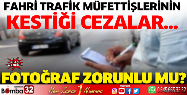 Fahri trafik müfettişlerinin kestiği cezalarda fotoğraf zorunlu mu?