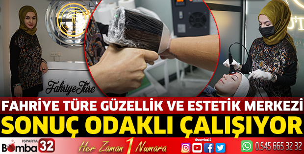 Fahriye Türe Güzellik ve Estetik Merkezi sonuç odaklı çalışıyor