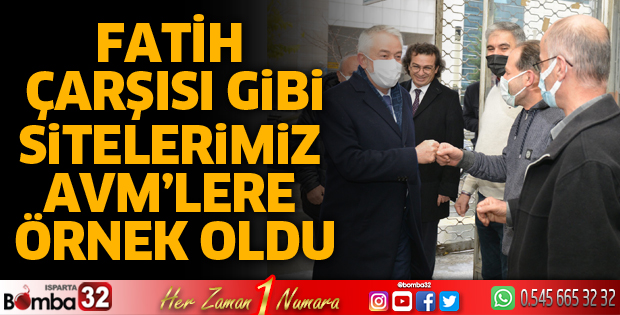 FATİH ÇARŞISI GİBİ SİTELERİMİZ AVM’LERE ÖRNEK OLDU