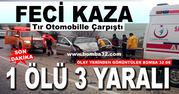 FECİ KAZA 1  ÖLÜ 3 YARALI