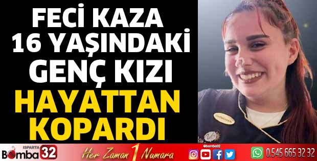 Feci kaza 16 yaşındaki genç kızı hayattan kopardı