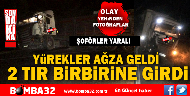 FECİ KAZA 2 TIR BİRBİRİNE GİRDİ