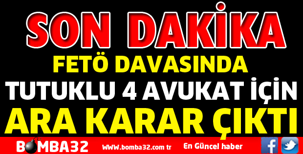 FETÖ DAVASINDAN TUTUKLU AVUKATLAR İÇİN KARAR ÇIKTI