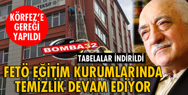 FETÖ EĞİTİM KURUMLARINDA TEMİZLİK DEVAM EDİYOR