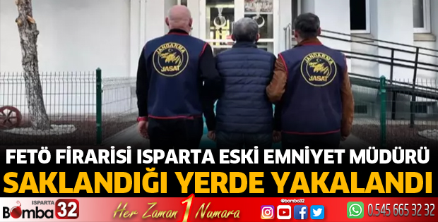 FETÖ firarisi Isparta eski emniyet müdürü yakalandı