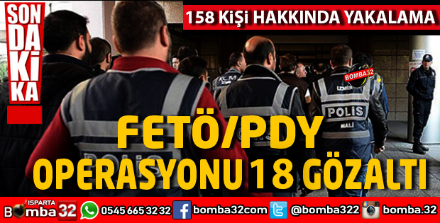 FETÖ OPERASYONU 18 GÖZALTI