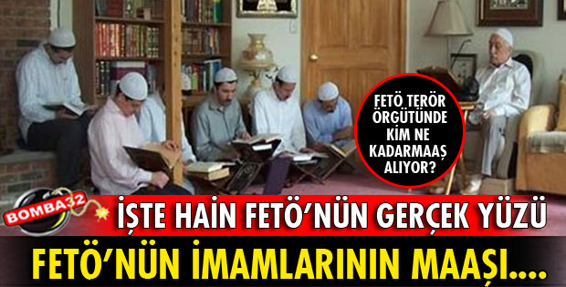 FETÖ ÖRGÜTÜNÜN İMAMLARI NE KADAR MAAŞ ALIYOR?