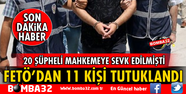 FETÖ'DAN 11 KİŞİ TUTUKLANDI