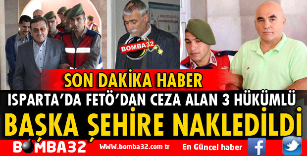 FETÖ'DAN 3 HÜKÜMLÜ BAŞKA ŞEHİRE NAKLEDİLDİ