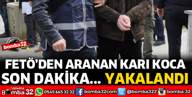 FETÖ'DAN ARANAN KARI KOCA YAKALANDI