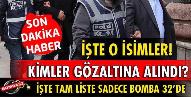 FETÖ'DAN İŞTE GÖZALTINA ALINANLARIN TAM LİSTESİ!