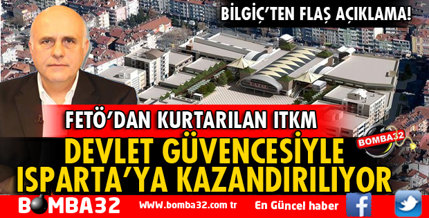 FETÖ'DAN KURTARILDI DEVLET GÜVENCESİYLE ISPARTA'YA KAZANDIRILACAK