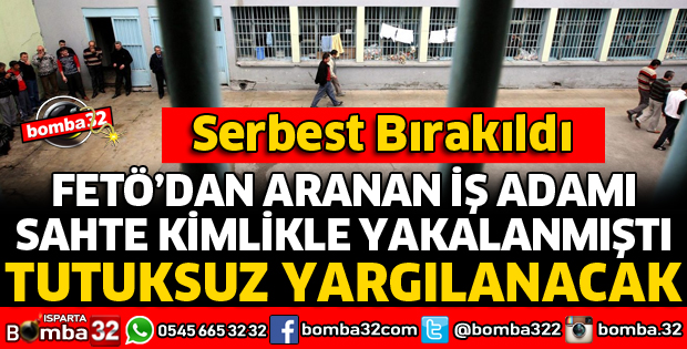 FETÖ'DAN TUTUKLU BULUNAN İŞ ADAMI SERBEST BIRAKILDI