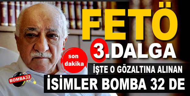 FETÖ'de 3. Dalga: İşte Gözaltına Alınan İsimler