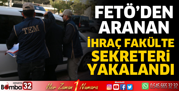 FETÖ'den aranan ihraç fakülte sekreteri yakalandı