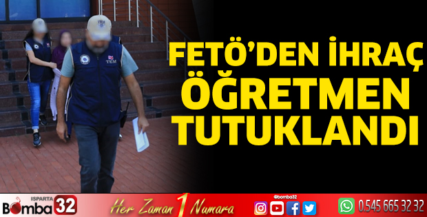 FETÖ'den ihraç öğretmen tutuklandı