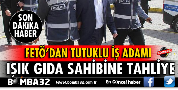 FETÖ''DEN TUTUKLU MEHMET ALİ IŞIK TAHLİYE EDİLDİ