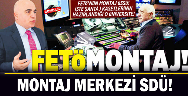 FETÖMONTAJ! - MONTAJ MERKEZİ SDÜ!