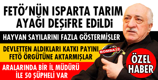FETÖ'NÜN ISPARTA'DAKİ TARIM AYAĞINA DARBE