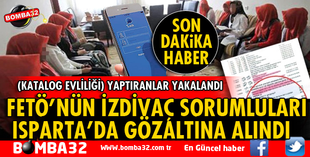 FETÖ'NÜN KATALOG EVLİLİĞİ SORUMLULARI ISPARTA'DA YAKALANDI