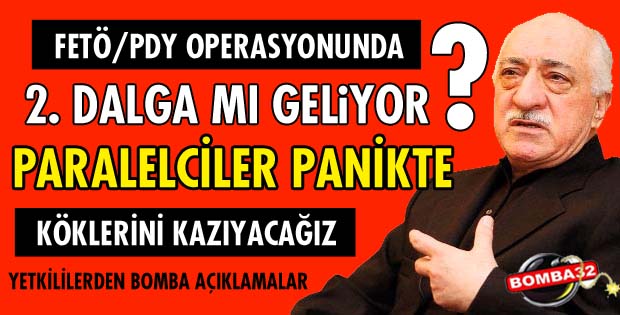 FETÖ/PDY OPERASYONUNDA 2. DALGA GELECEK Mİ?