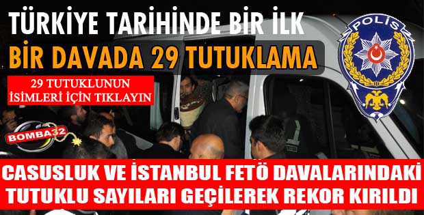 FETÖ/PDY OPERASYONUNDA REKOR TUTUKLAMA