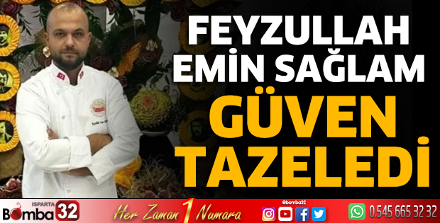 Feyzullah Emin Sağlam güven tazeledi