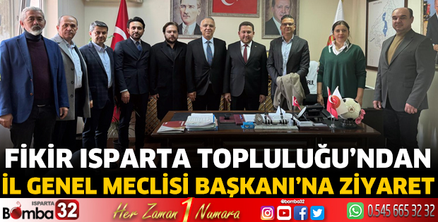 Fikir Isparta Topluluğu’ndan İl Genel Meclisi Başkanı’na Ziyaret