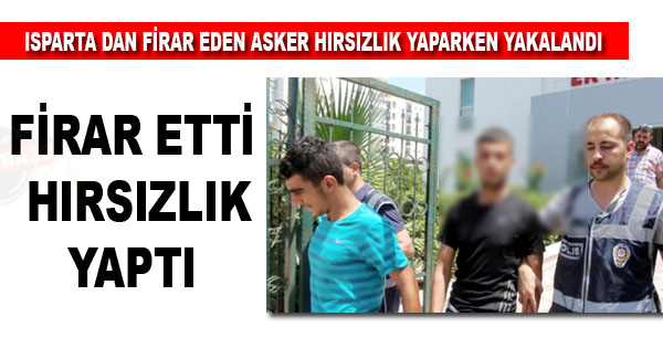 FİRAR EDEN ASKER HIRSIZLIKTAN YAKALANDI