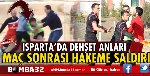 FLAŞ HABER ISPARTA'DA MAÇ SONRASI HAKEME SALDIRI