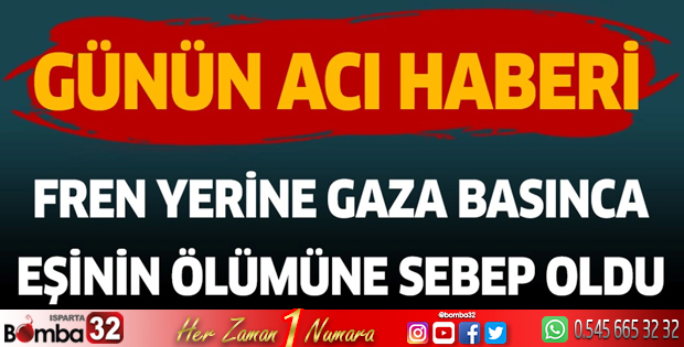 Fren yerine gaza basınca eşinin ölümüne sebep oldu