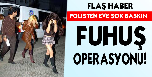 FUHUŞ OPERASYONU !