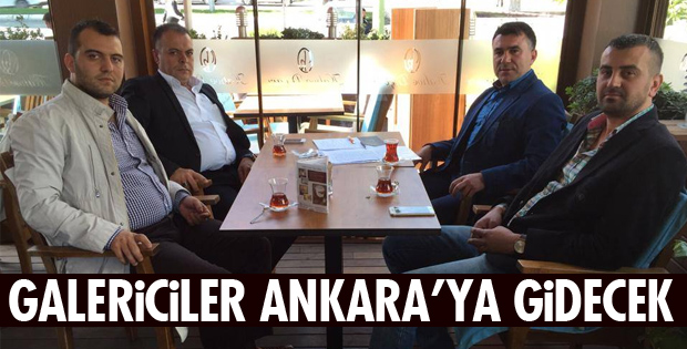 GALERİCİLER SORUNLARINI TARTIŞIYOR!