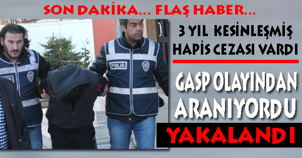 Gasptan Aranan Şahıs Yakalandı