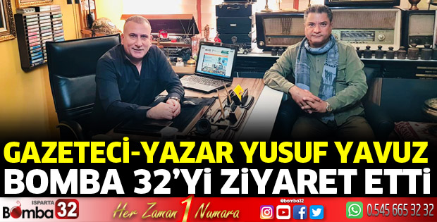 Gazeteci Yazar Yusuf Yavuz, Bomba 32'yi ziyaret etti