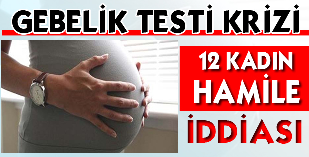 GEBELİK TESTİ KRİZİ