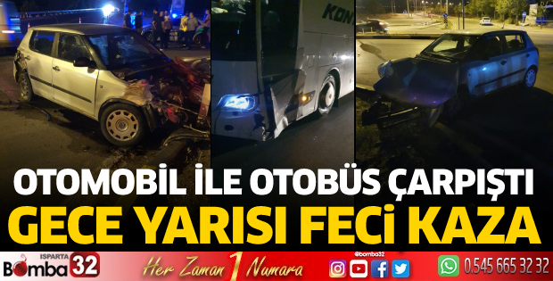 Gece yarısı feci kaza: Otobüs ile otomobil çarpıştı