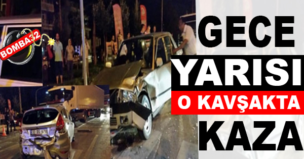GECE YARISI O KAVŞAKTA KAZA