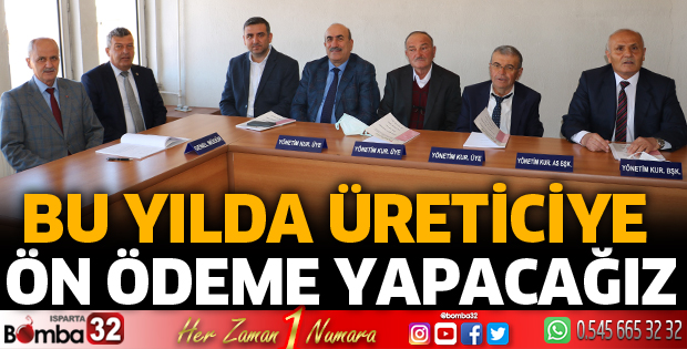 Geçen yıl olduğu gibi bu yılda üreticiye ön ödeme yapacağız