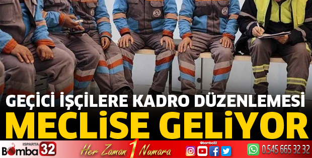 Geçici işçilere kadro düzenlemesi Meclis'e geliyor