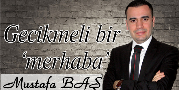 Gecikmeli bir ‘merhaba’
