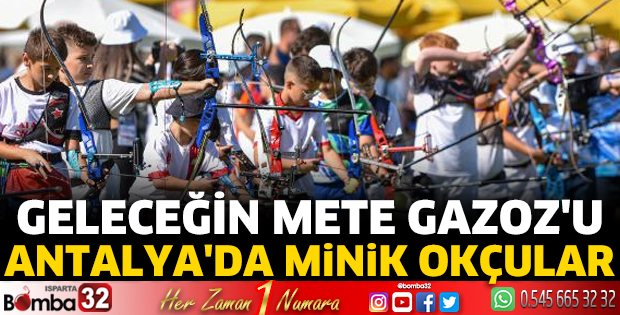 Geleceğin Mete Gazoz'u, Antalya'da 'minik okçular'