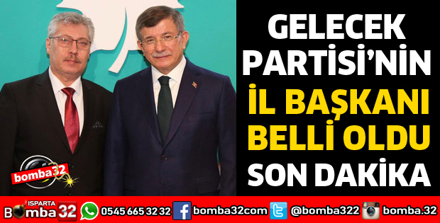 GELECEK PARTİSİNİN İL BAŞKANI BELLİ OLDU