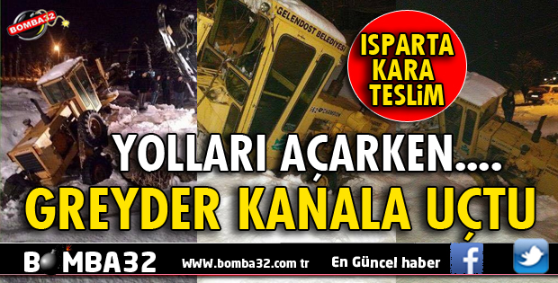 GELENDOST BELEDİYESİ GREYDERİ KANALA UÇTU