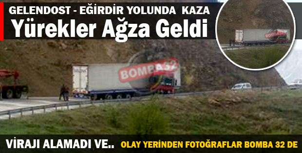 GELENDOST EĞİRDİR YOLUNDA  KAZA  