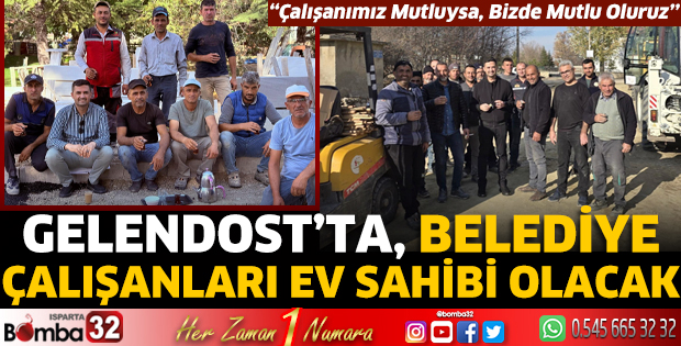 Gelendost’ta, belediye çalışanları ev sahibi olacak