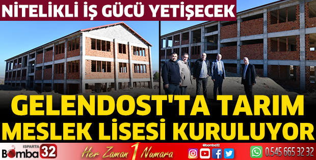 Gelendost'ta Tarım Meslek Lisesi kuruluyor