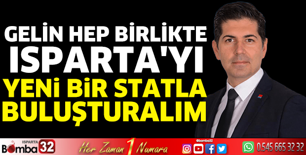 Gelin hep birlikte Isparta'yı yeni bir statla buluşturalım